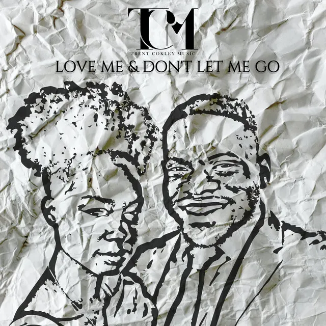 Love Me and Don't Let Me Go