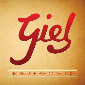 Giel: the Message Behind the Music by Giel