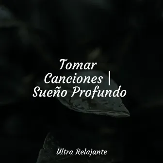 Tomar Canciones | Sueño Profundo by Música a Relajarse