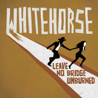 Leave No Bridge Unburned by Whitehorse