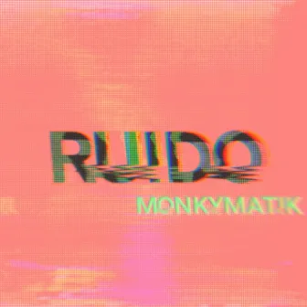 Ruido by MONKYMATIK