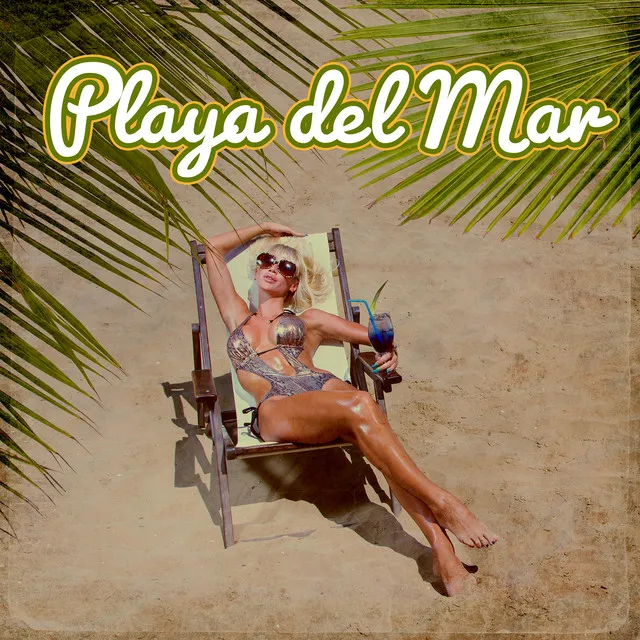 Playa del Mar: Relaxing House, Summer Cocktail Bar Music, Lounge Café and Chill Out