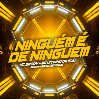 Ninguém É De Ninguém by Mc Marry