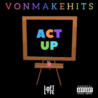 Act Up by VonMakeHits