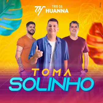 Toma Solinho by Trio Da Huanna