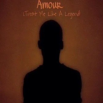 Treat Me Like A Legend! by Amour