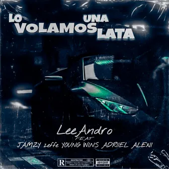 LO VOLAMOS UNA LATA by LeeAndro el Cantante