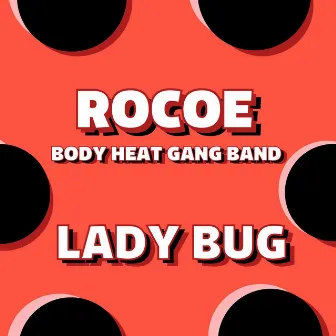 Lady Bug by Rocoe