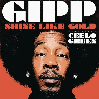 Shine Like Gold (feat. CeeLo Green) by Big Gipp