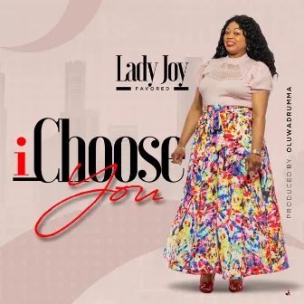 I choose you by Lady Joy Favored