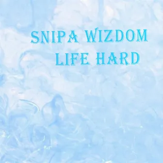 Life Hard by Snipa Wizdom