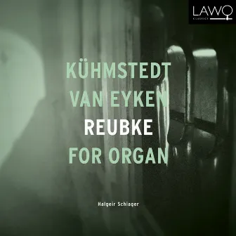 Kühmstedt, van Eyken, Reubke for Organ by Halgeir Schiager