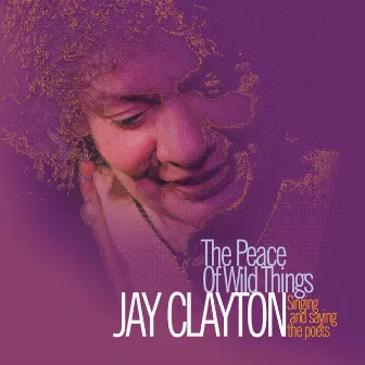 The Peace Of Wild Things by Jay Clayton