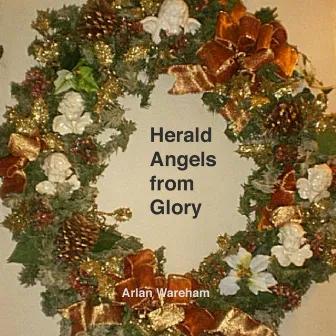 Herald Angels from Glory by Arlan Wareham