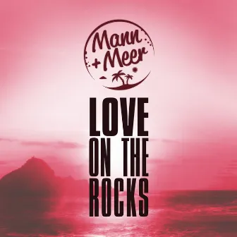 Love on the Rocks by Mann & Meer