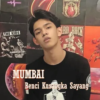 Benci Kusangka Sayang by Mumbai