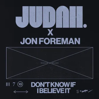 Don't Know If I Believe It by JUDAH.