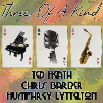 Three of a Kind: Ted Heath, Chris Barber, Humphrey Lyttelton by Ted Heath