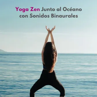 Yoga Zen Junto Al Océano Con Sonidos Binaurales by Leyendas de la música del yoga