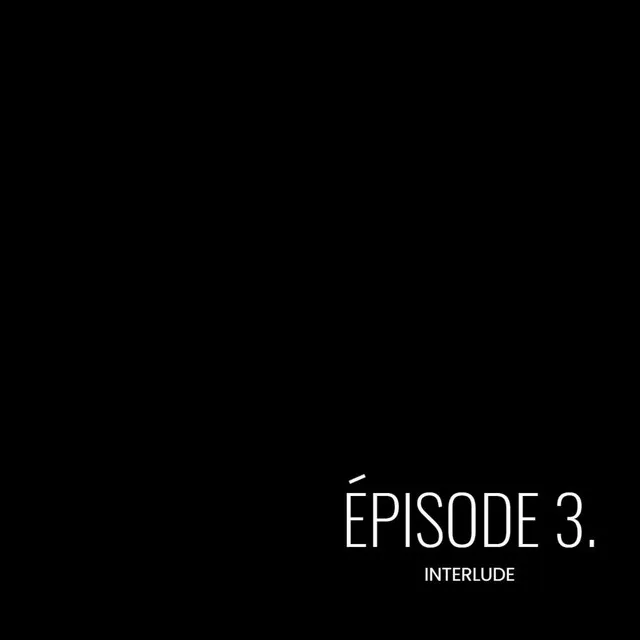 Épisode 3 (Interlude)