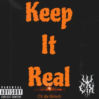 Keep It Real by CX da Grinch