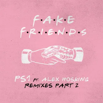 Fake Friends (feat. Alex Hosking) [Remixes Pt. 2] by Alex Hosking