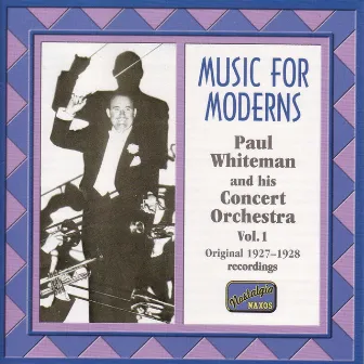 Whiteman, Paul: Music for Moderns (1927-1928) by Paul Whiteman Concert Orchestra