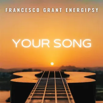 Your Song by Francesco Grant Energipsy