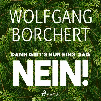 Dann gibt's nur eins: sag NEIN! by Wolfgang Borchert