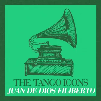 The Tango Icons - Juan de Dios Filiberto by Juan De Dios Filiberto