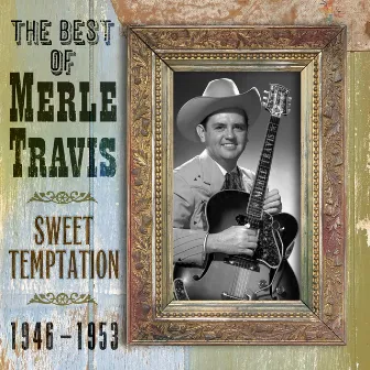 The Best Of Merle Travis: Sweet Temptation 1946-1953 by Merle Travis