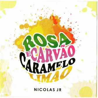 Rosa e Carvão, Caramelo e Limão by Nicolas Jr