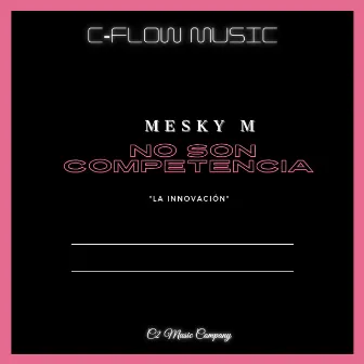 No Son Competencia by Mesky M