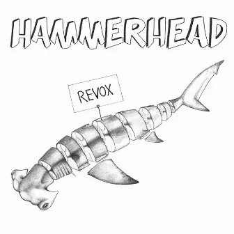 Hammerhead (Revox) by Lucy Love