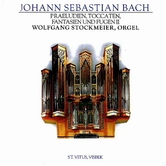 J.S. Bach: Praeludien, Toccaten, Fantasien und Fugen II by Wolfgang Stockmeier