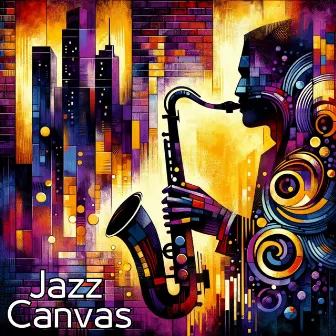 Jazz Canvas: Smooth Mood Music for Artful Moments by 