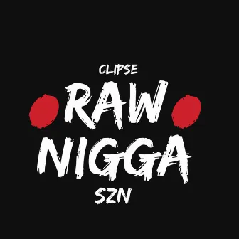 RAW NIGGA by clipse szn