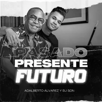 Pasado, Presente y Futuro by Adalberto Álvarez y su Son