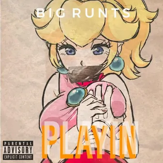 Playin' by Big Runts