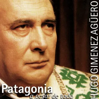 Patagonia, a Pesar de Todo by Hugo Giménez Agüero