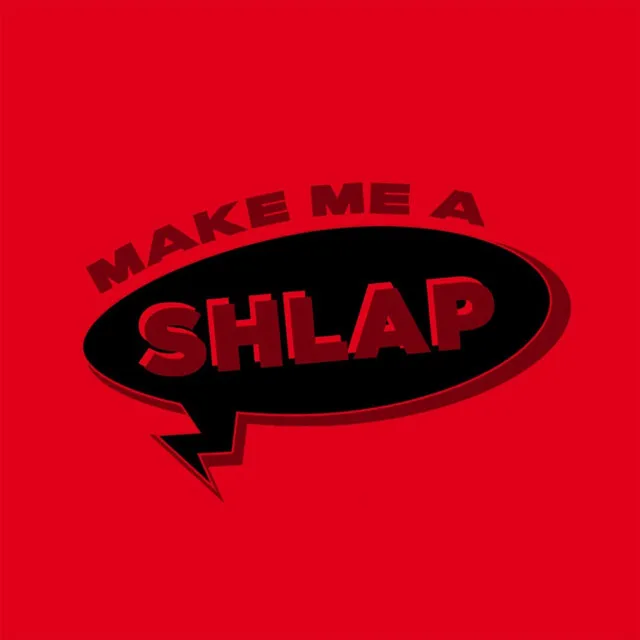 Make Me a Shlap