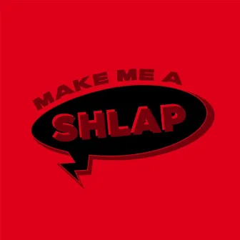 Make Me a Shlap by Tota