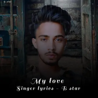 My Love by B Star