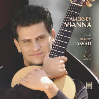 Alieksey Vianna Plays Sergio Assad Solo Guitar Works by Alieksey Vianna