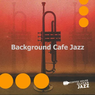 Background Cafe Jazz by Coffee House Guitar Jazz