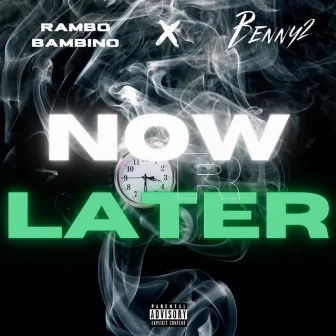 Now or Later by Rambo Bambino