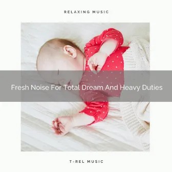 Fresh Noise For Total Dream And Heavy Duties by Brown Noise Sleep Collection