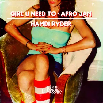 Girl You Need To / Afro Jam by Hamdi Ryder