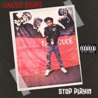 Stop Playing by Uncle Beats