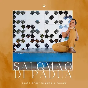 Salomão Di Pádua Canta Brasília Para O Mundo by Salomão Di Pádua